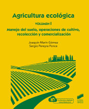 AGRICULTURA ECOLÓGICA. VOLUMEN 1: MANEJO DEL SUELO, OPERACIONES DE CULTIVO, RECOLECCIÓN Y COMERCIALIZACIÓN_ISBN:9788413571683