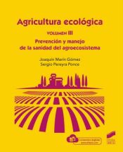 AGRICULTURA ECOLÓGICA. VOLUMEN 3: PREVENCIÓN Y MANEJO DE LA SANIDAD DEL AGROECOSISTEMA_ISBN:9788413571706