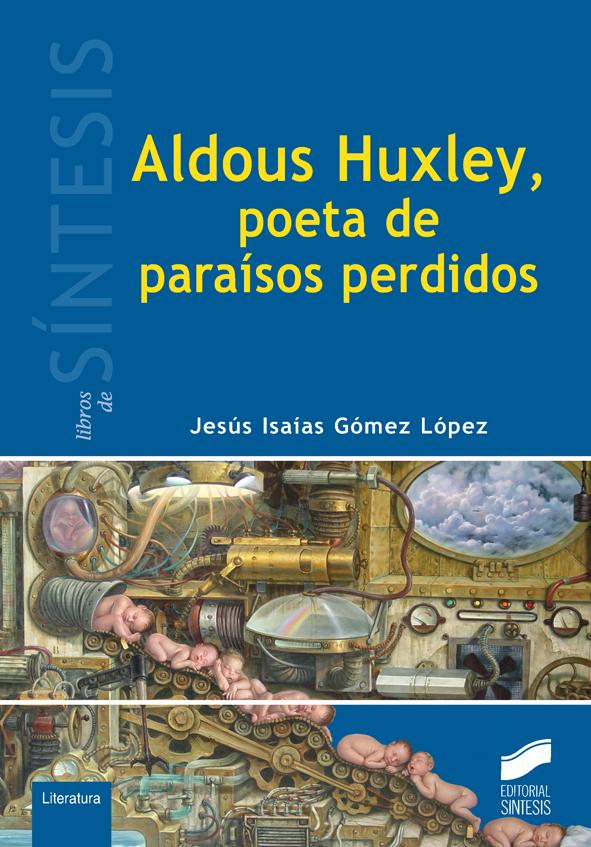 ALDOUS HUXLEY, POETA DE PARAÍSOS PERDIDOS_ISBN:9788490772904